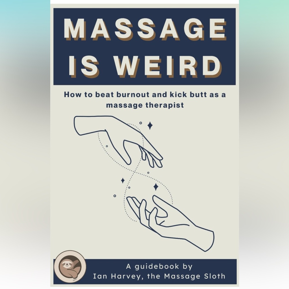 Massage is Weird How to Beat Burnout and Kick Butt as a Massage Therapist Book - Picture 1 of 8